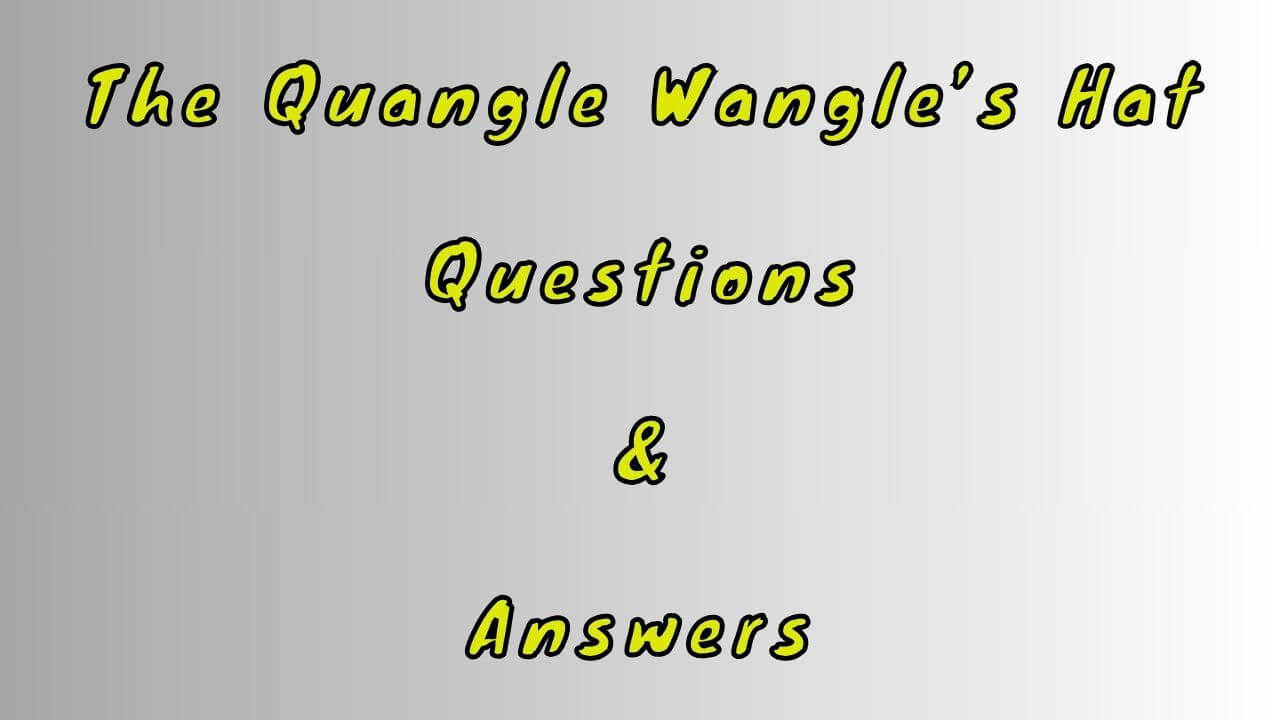 The Quangle Wangle’s Hat Questions & Answers