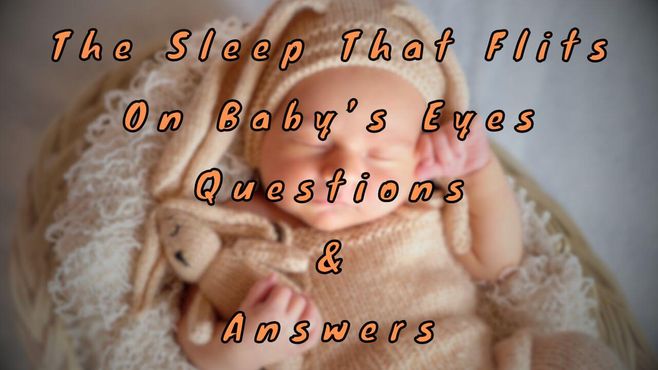 The Sleep That Flits On Baby’s Eyes Questions & Answers