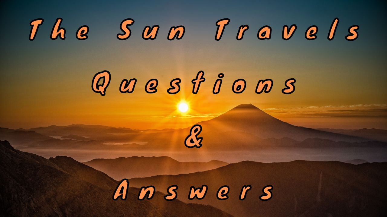 The Sun Travels Questions & Answers