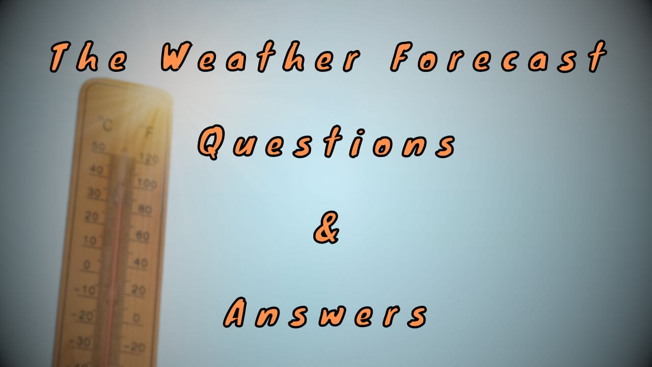 The Weather Forecast Questions & Answers