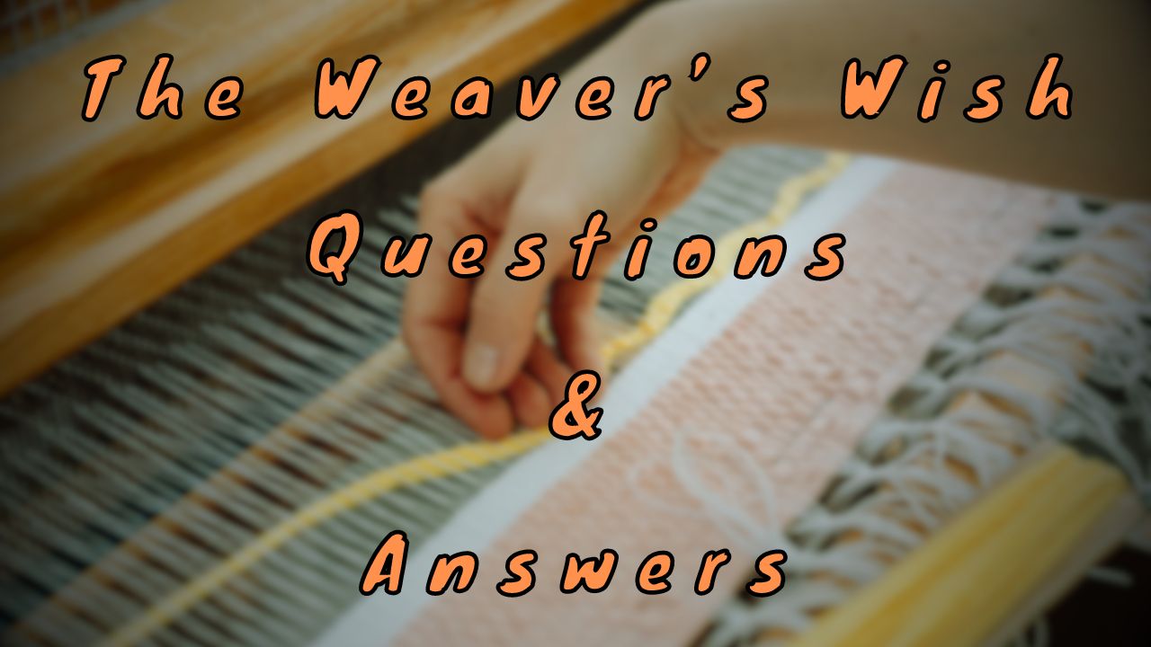 The Weaver’s Wish Questions & Answers