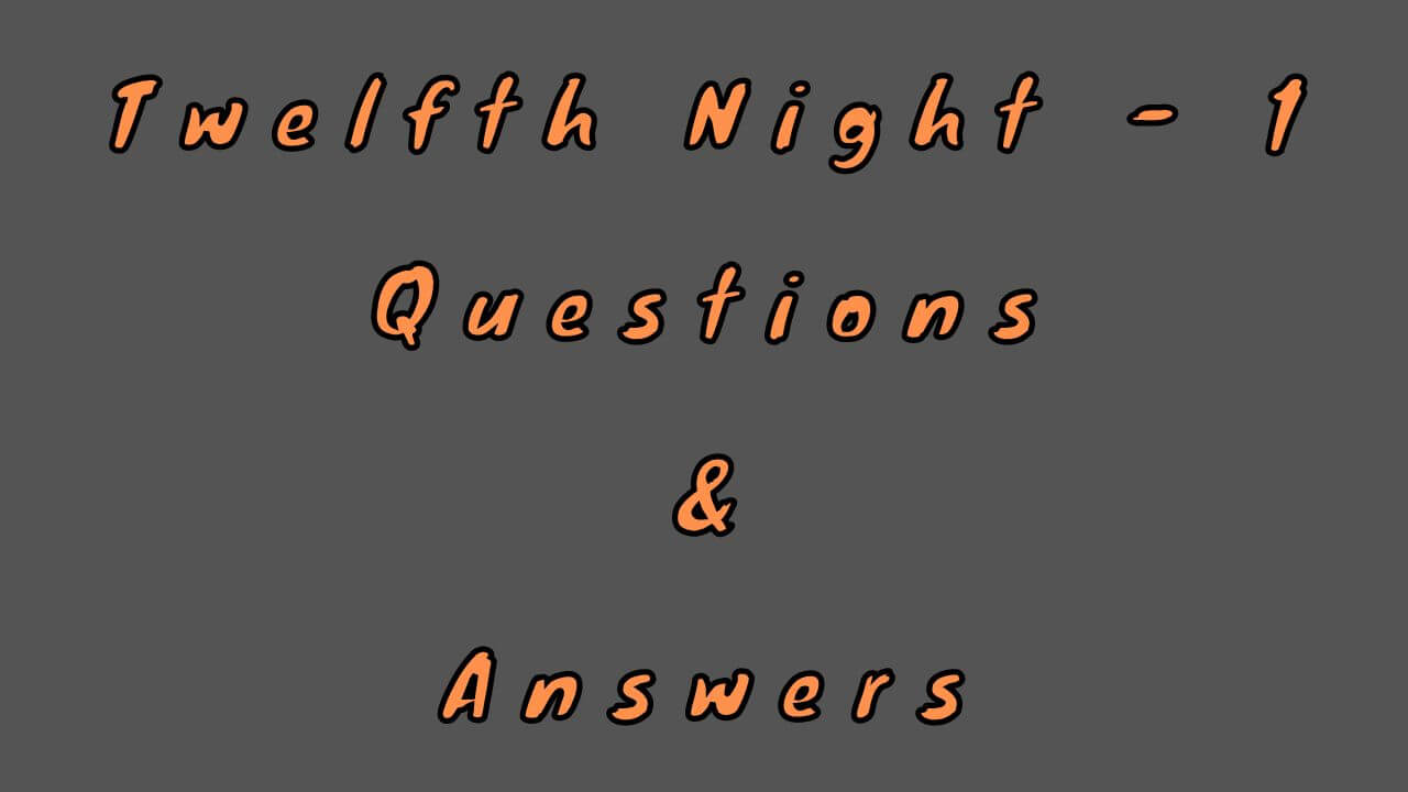 Twelfth Night - 1 Questions & Answers