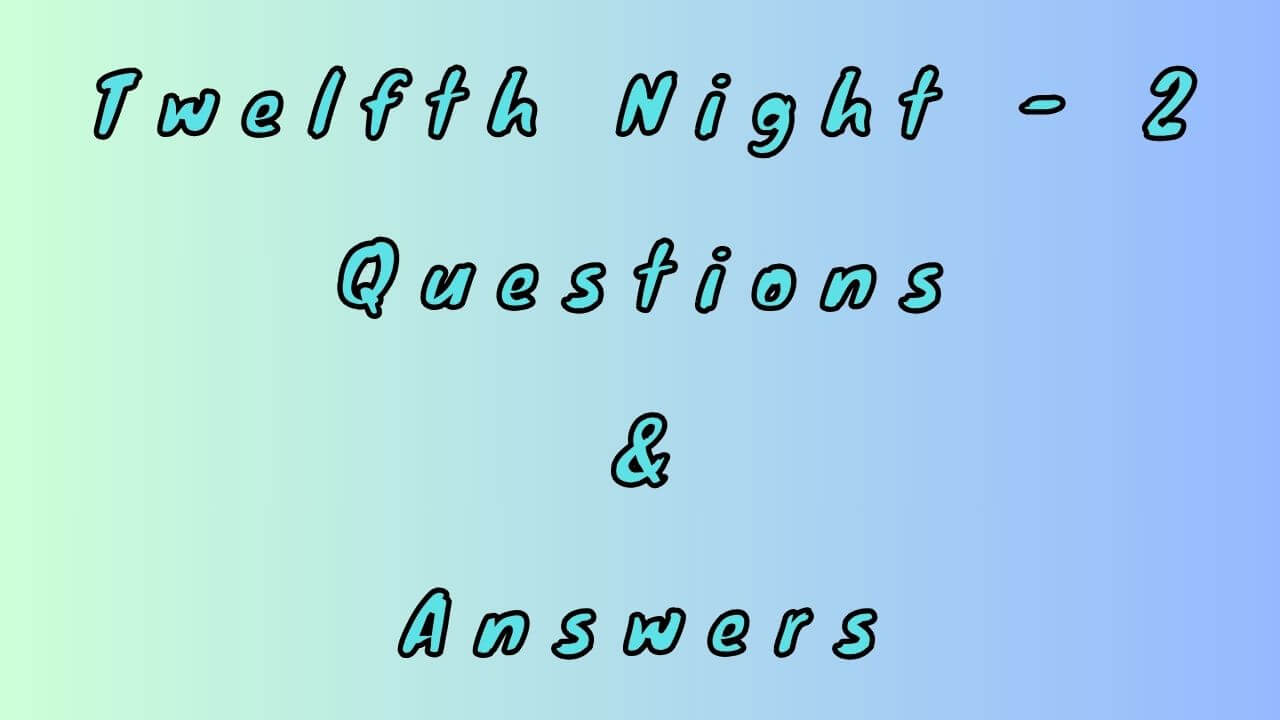 Twelfth Night - 2 Questions & Answers