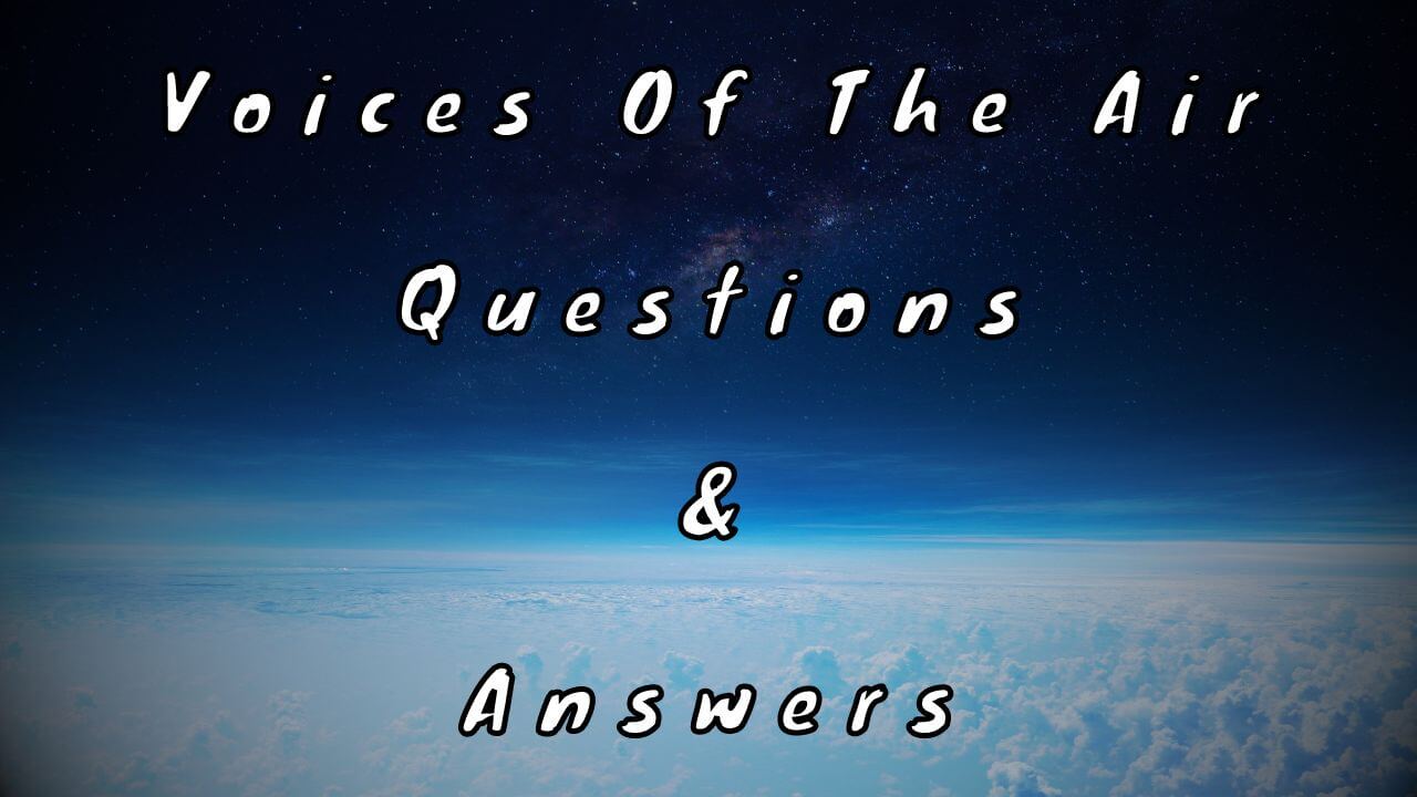 Voices Of The Air Questions & Answers