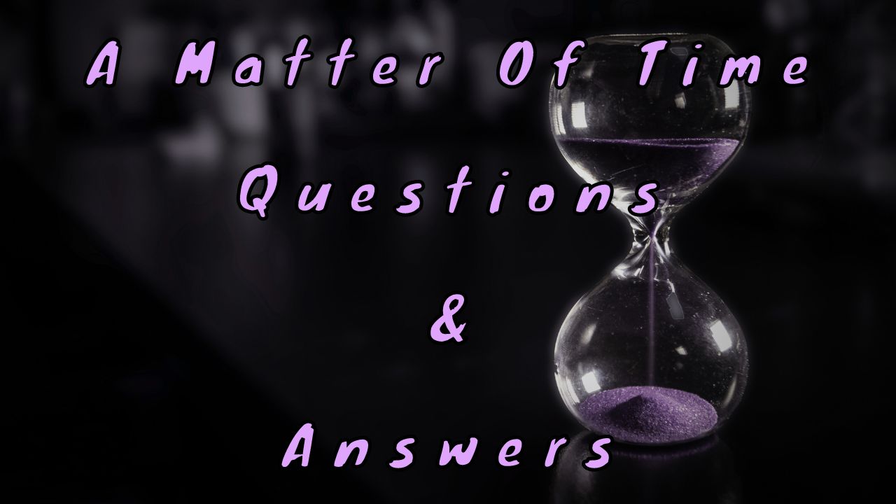 A Matter Of Time Questions & Answers