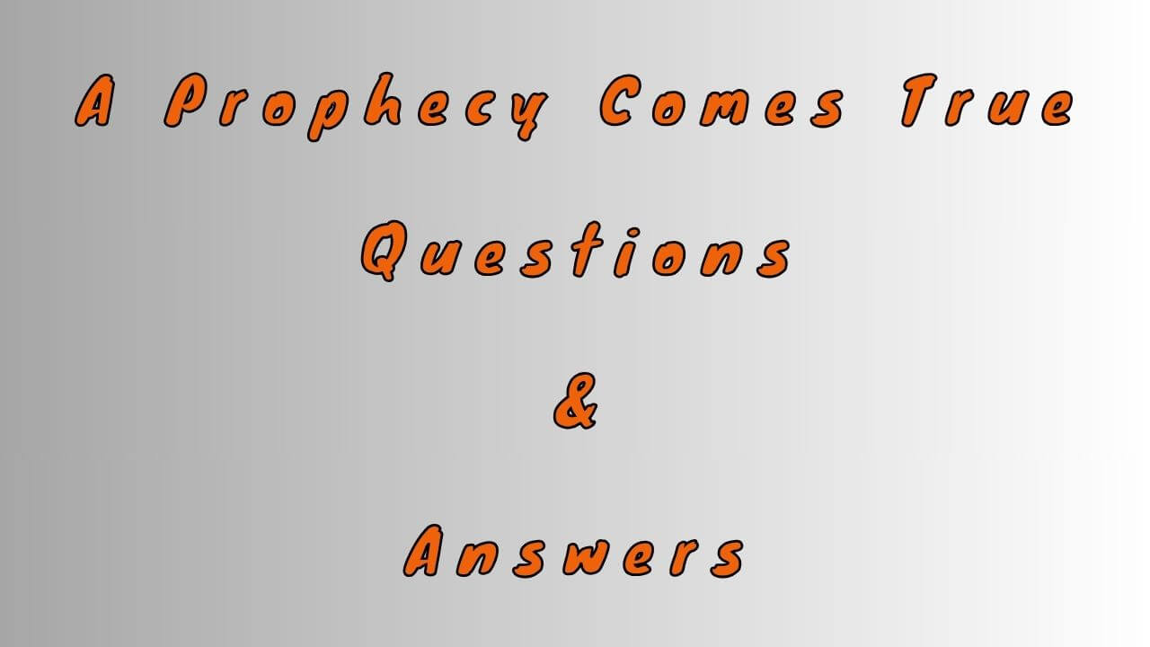 A Prophecy Comes True Questions & Answers