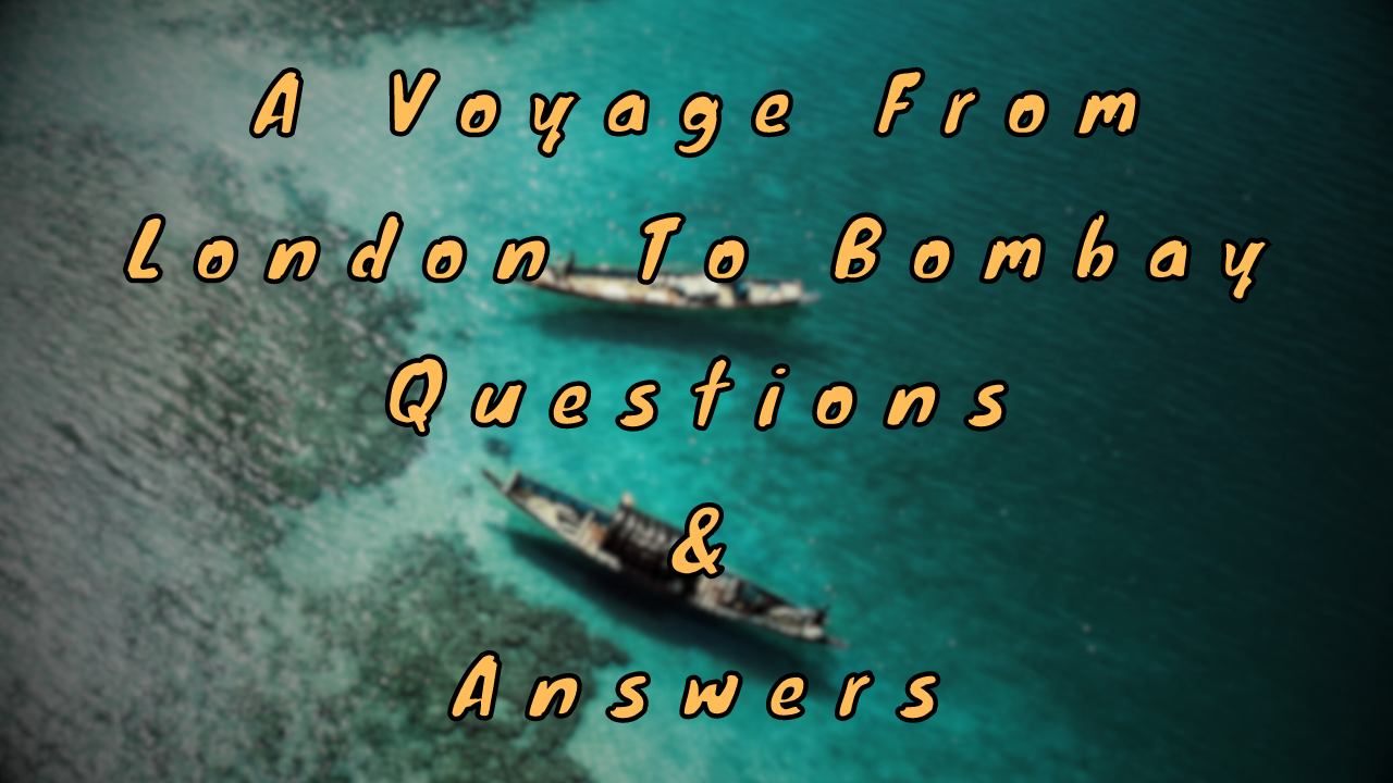 A Voyage From London To Bombay Questions & Answers