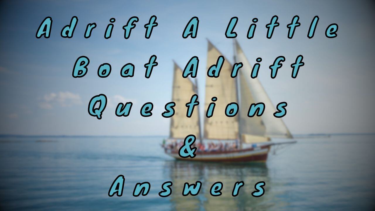 Adrift A Little Boat Adrift Questions & Answers