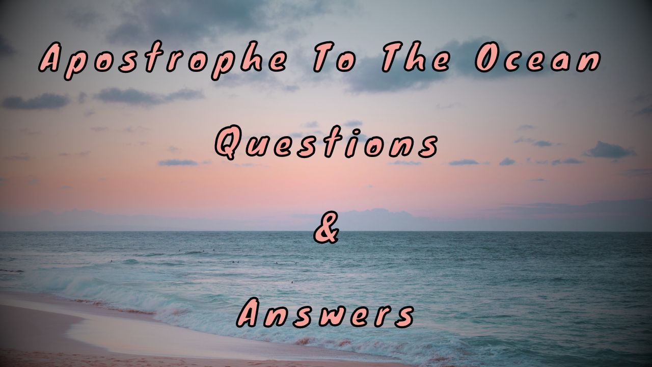 Apostrophe To The Ocean Questions & Answers