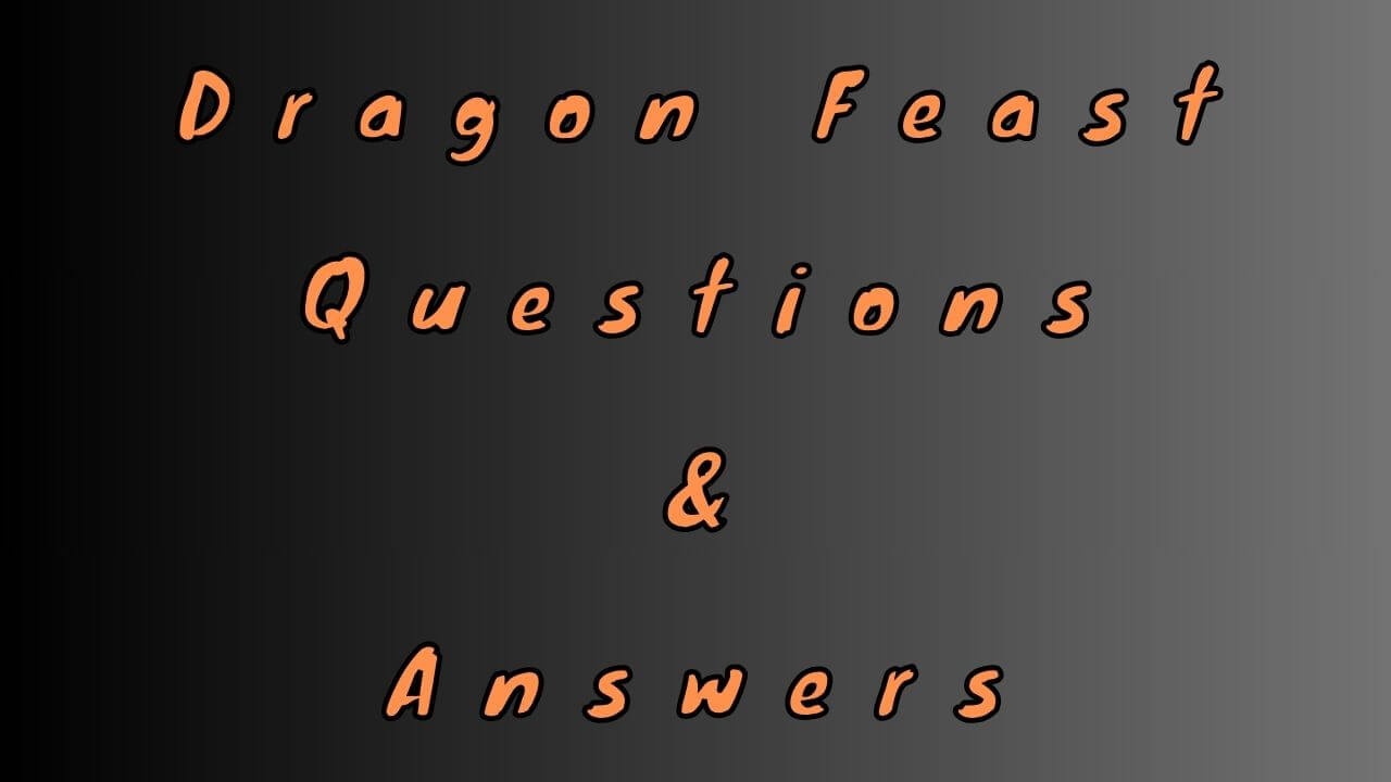 Dragon Feast Questions & Answers