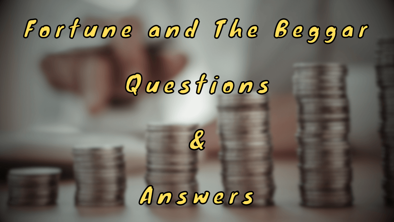 Fortune and The Beggar Questions & Answers