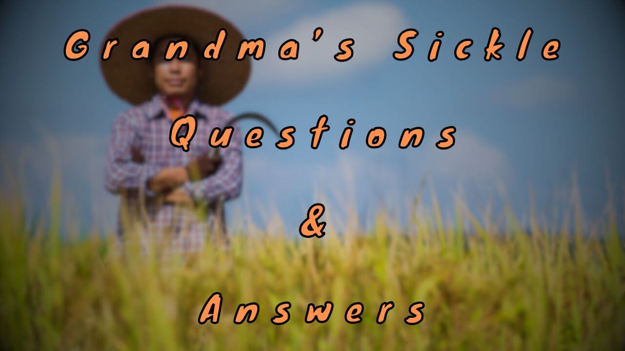 Grandma’s Sickle Questions & Answers