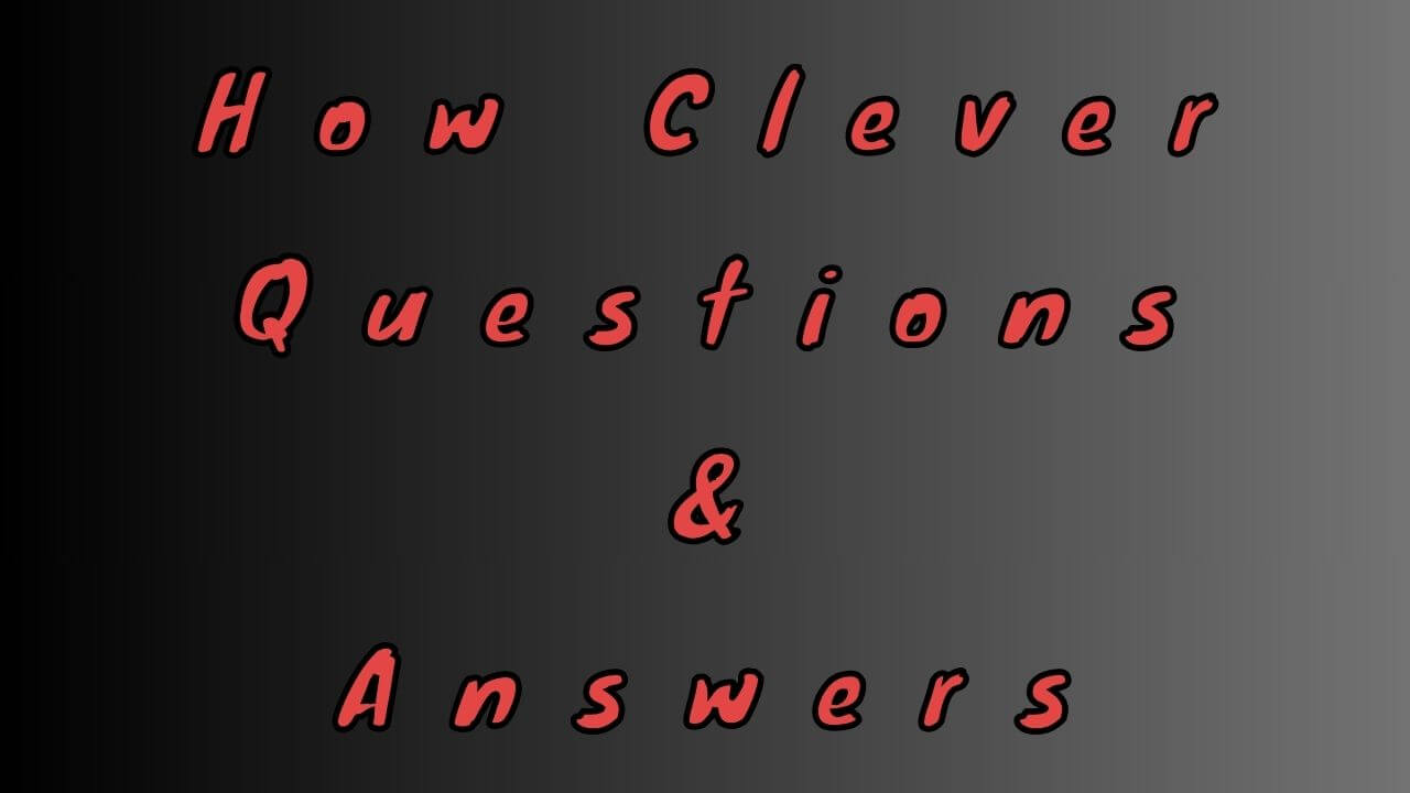 How Clever Questions & Answers