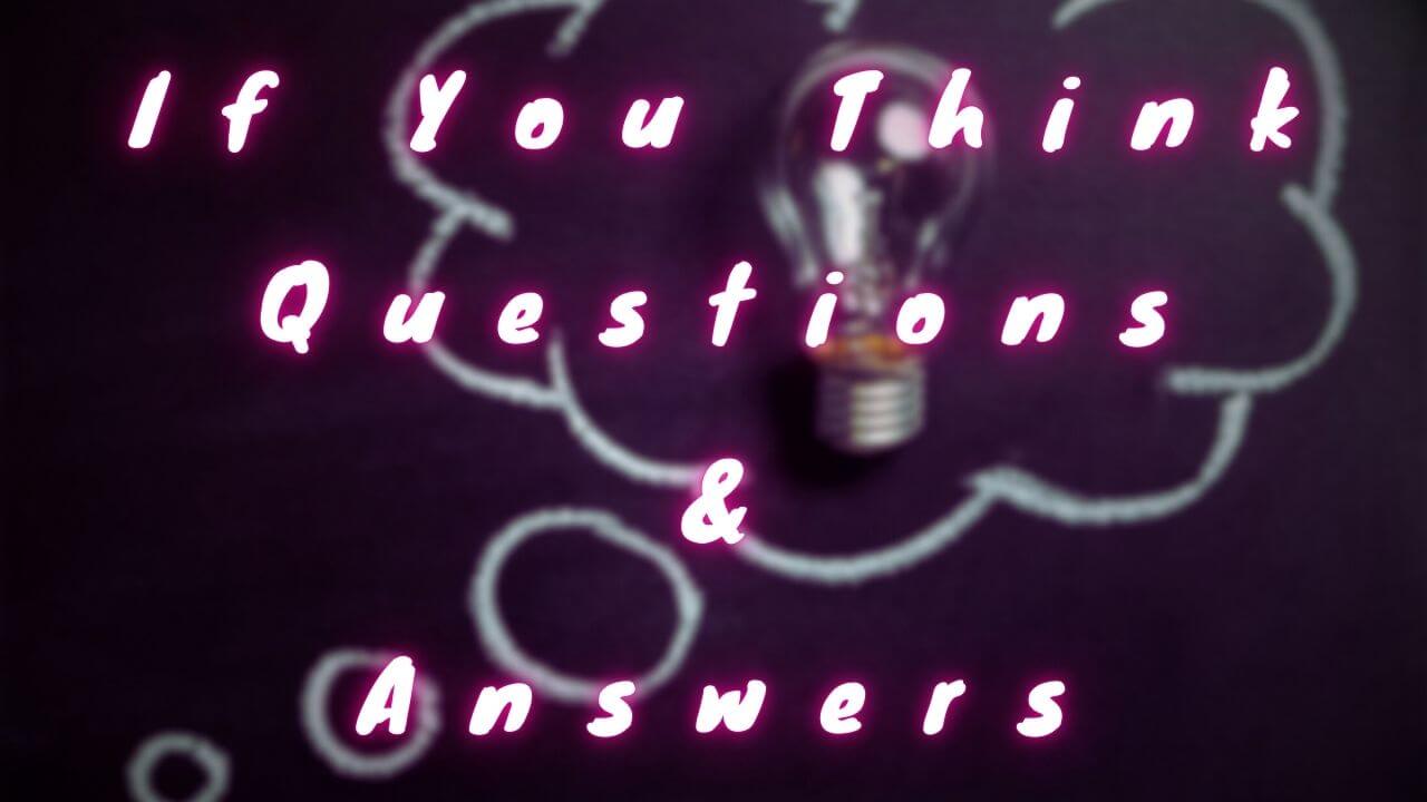 If You Think Questions & Answers