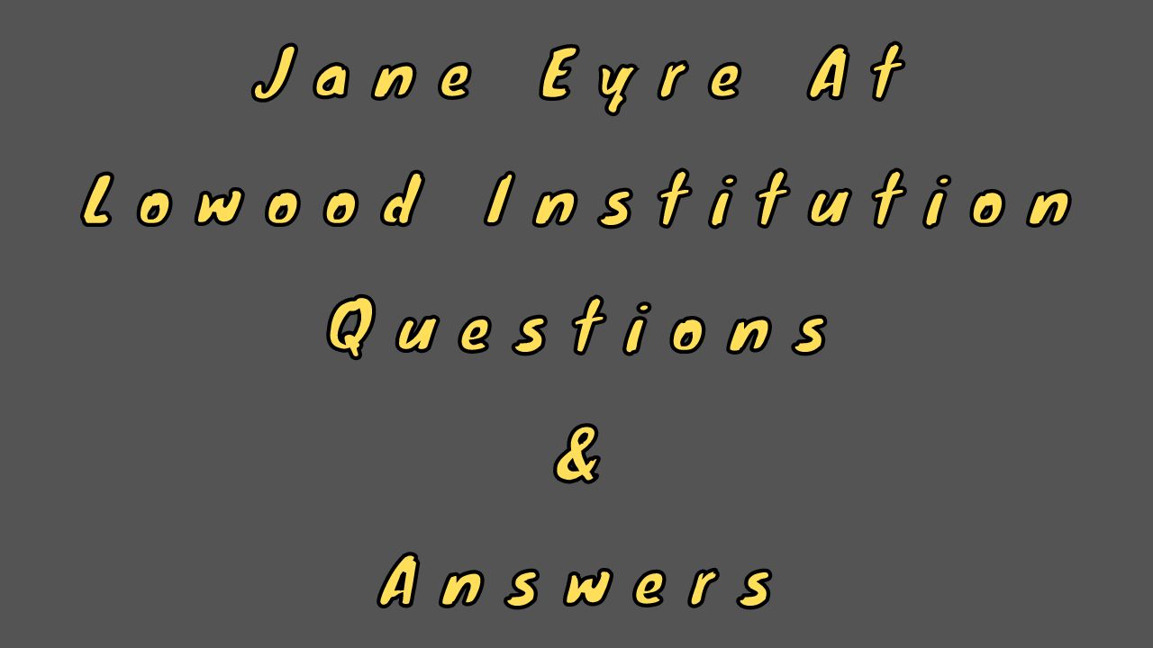 Jane Eyre at Lowood Institution Questions & Answers