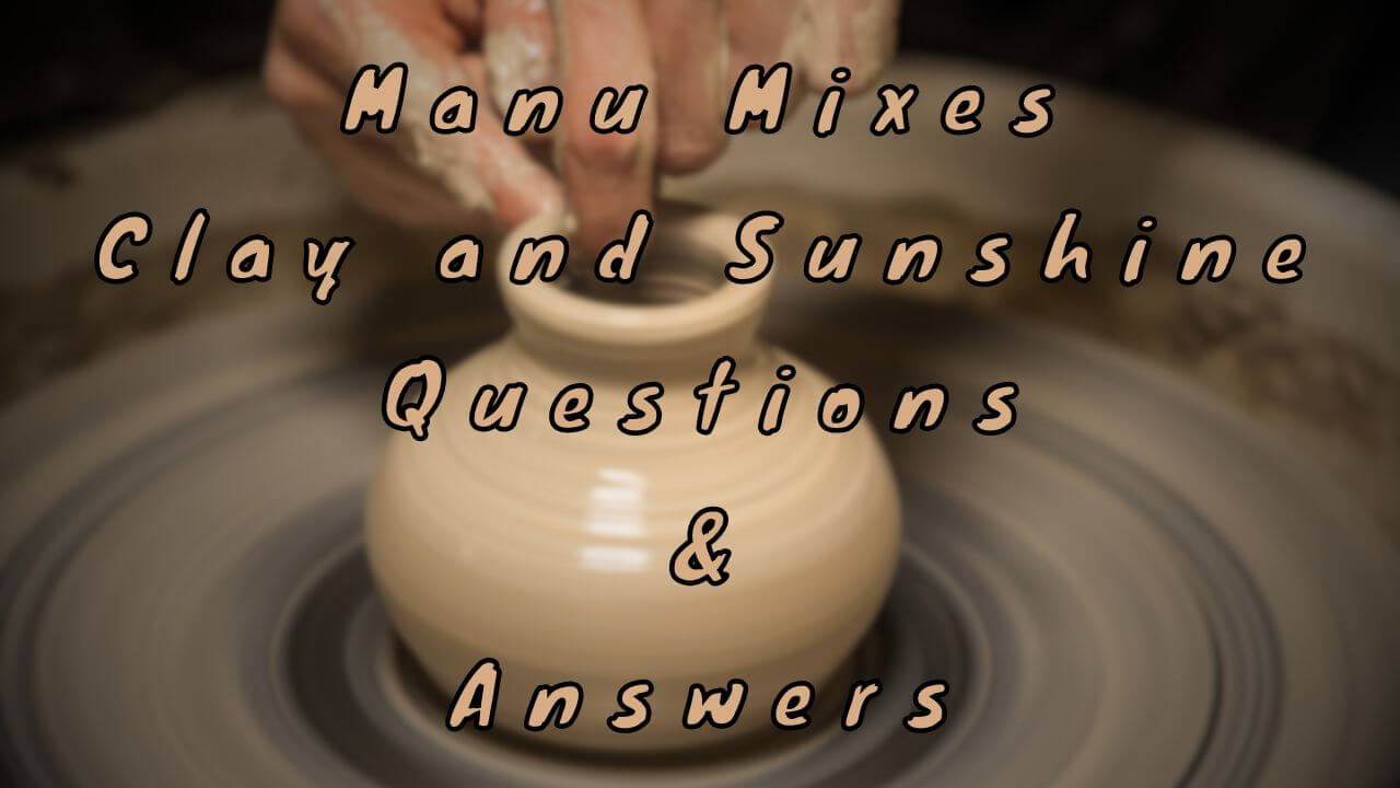 Manu Mixes Clay and Sunshine Questions & Answers