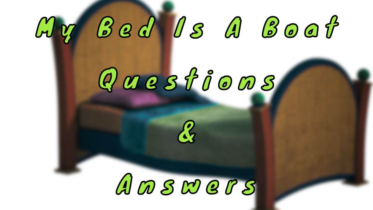 My Bed Is A Boat Questions & Answers