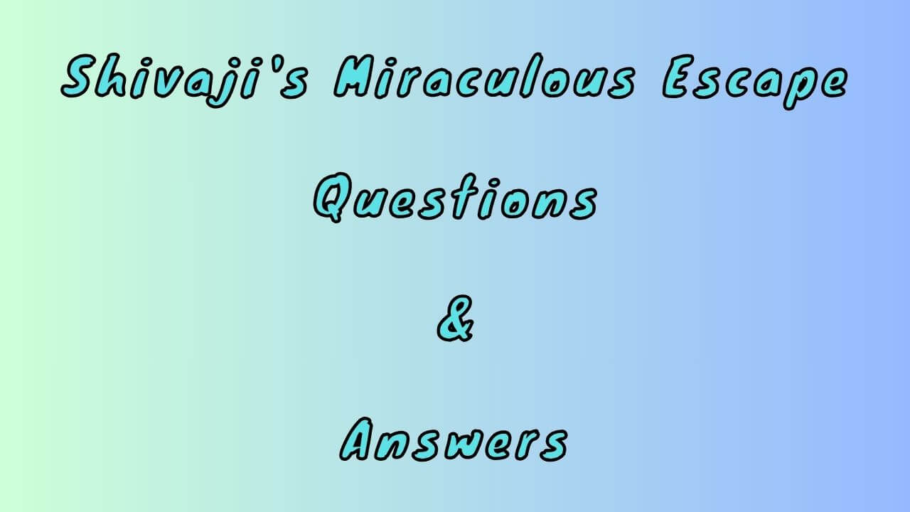 Shivaji's Miraculous Escape Questions & Answers