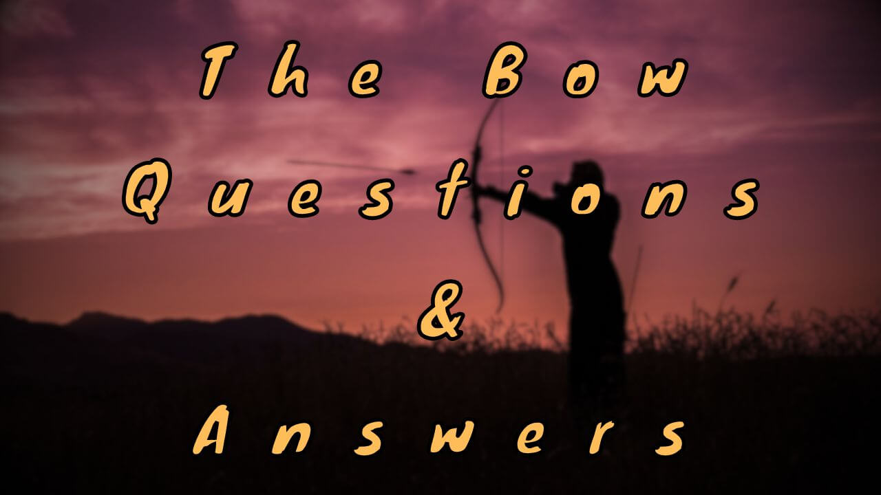 The Bow Questions & Answers