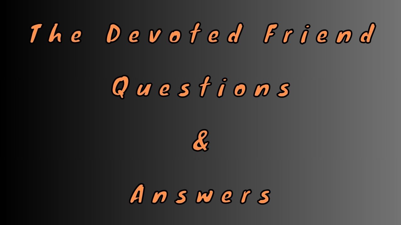 The Devoted Friend Questions & Answers