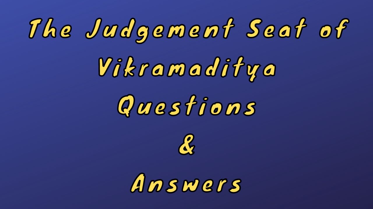 The Judgement Seat of Vikramaditya Questions & Answers