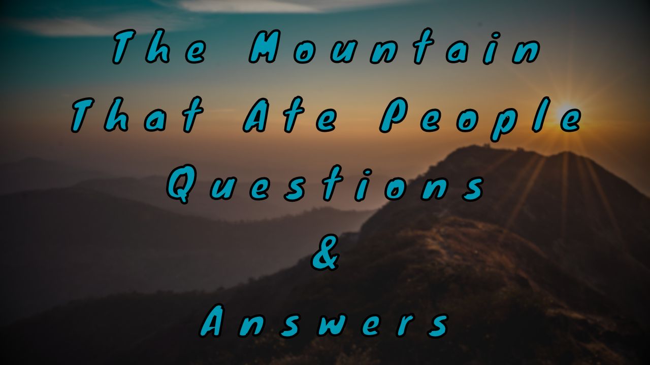 The Mountain That Ate People Questions & Answers