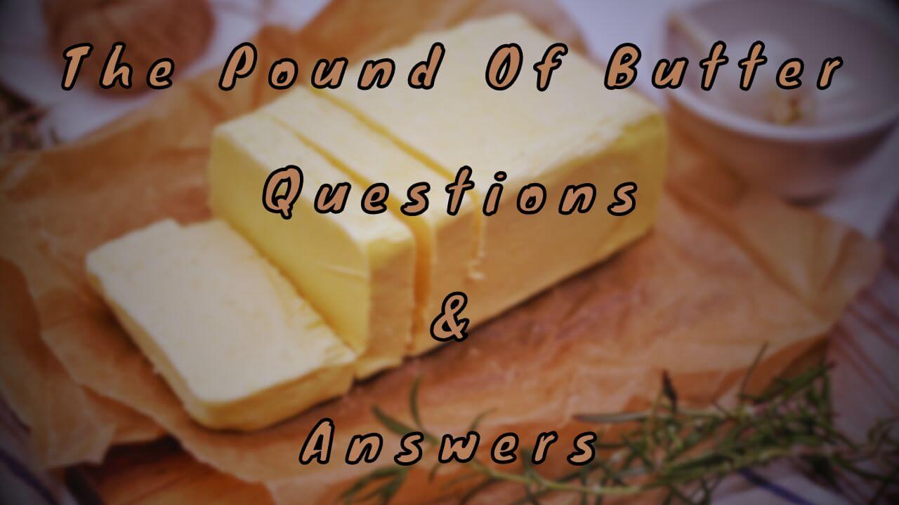 The Pound Of Butter Questions & Answers