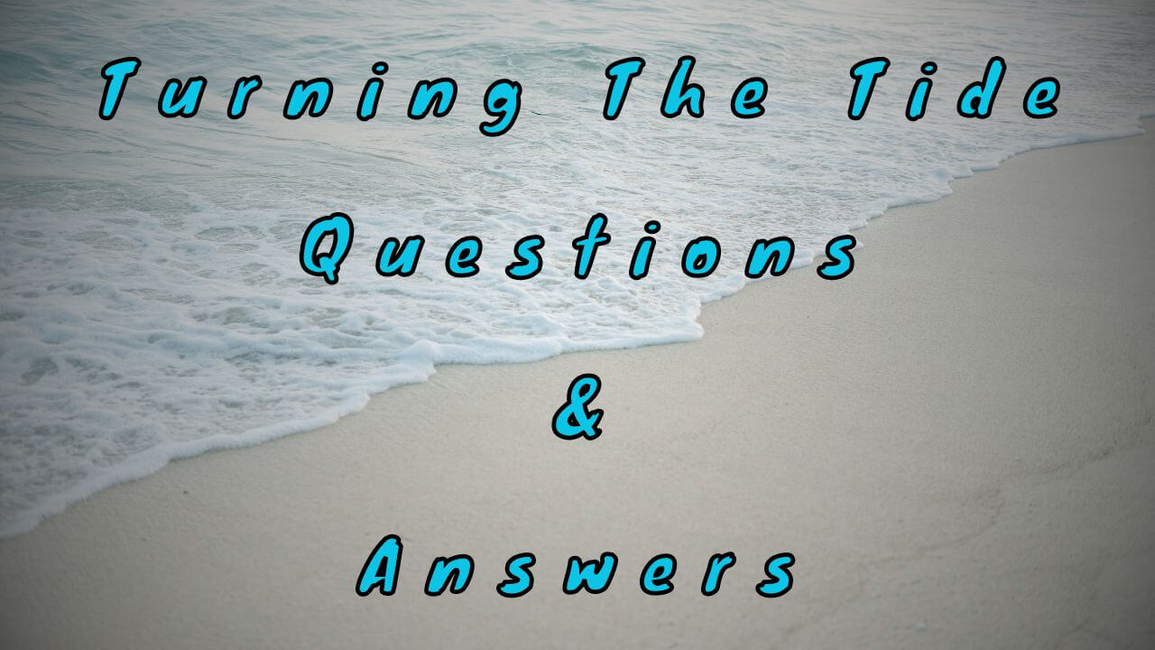 Turning The Tide Questions & Answers