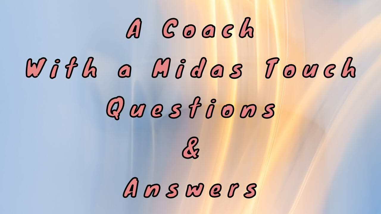 A Coach With a Midas Touch Questions & Answers