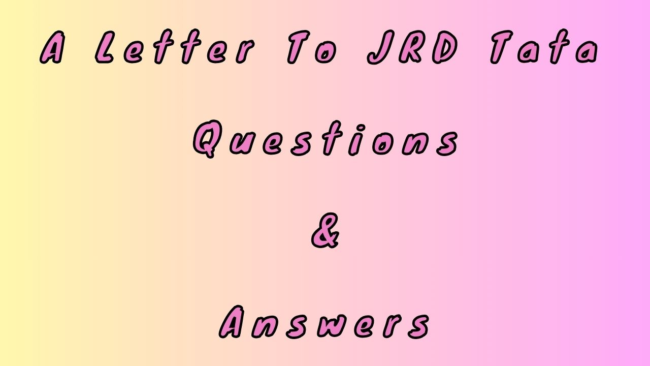 A Letter To JRD Tata Questions & Answers