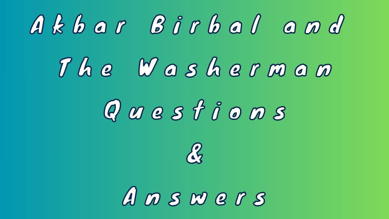 Akbar Birbal and The Washerman Questions & Answers