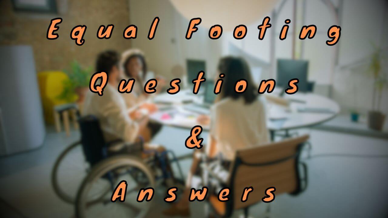 Equal Footing Questions & Answers