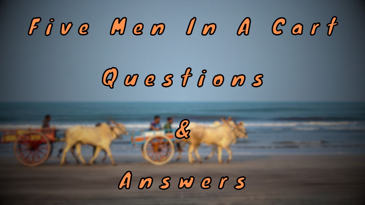 Five Men In A Cart Questions & Answers