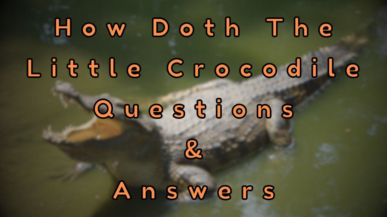 How Doth The Little Crocodile Questions & Answers