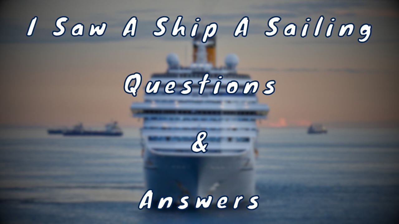 I Saw A Ship A Sailing Questions & Answers