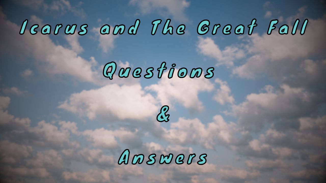 Icarus and The Great Fall Questions & Answers