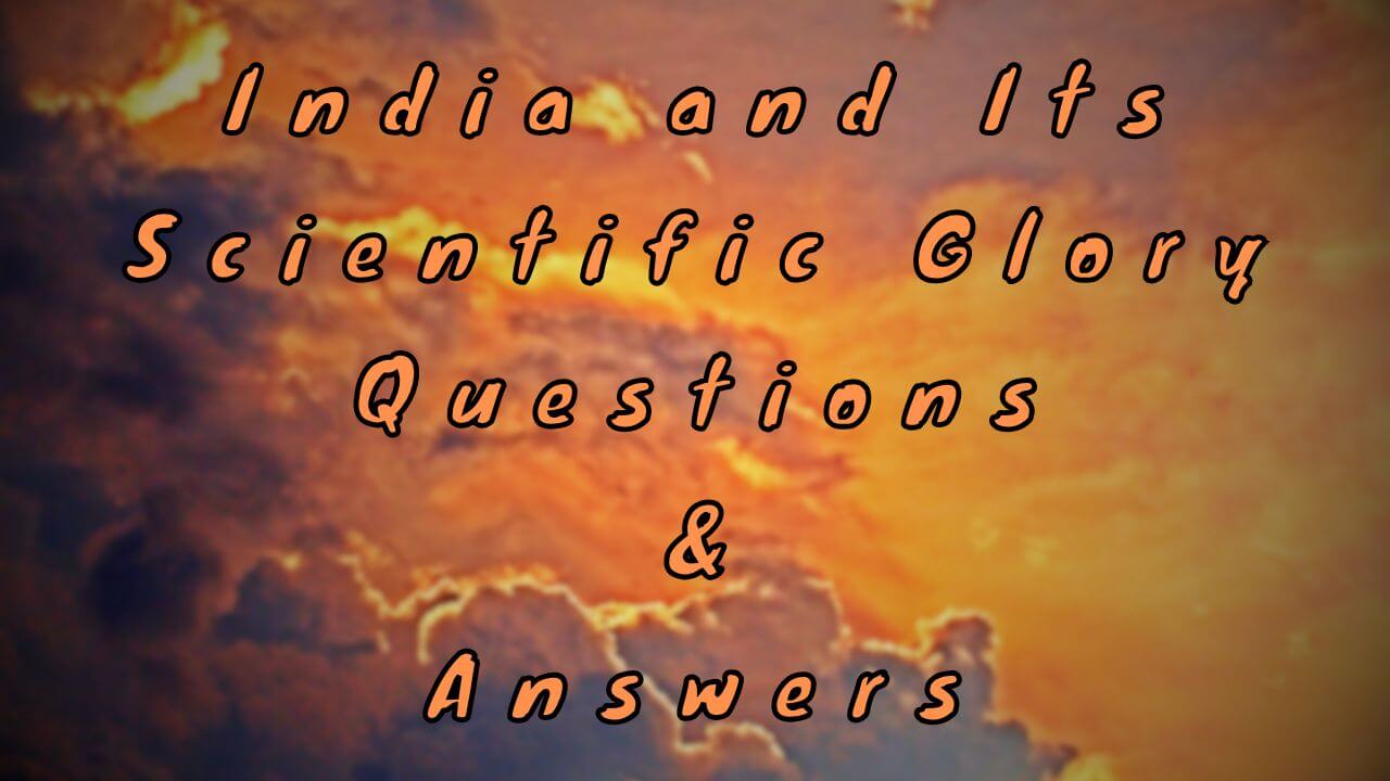 India and Its Scientific Glory Questions & Answers