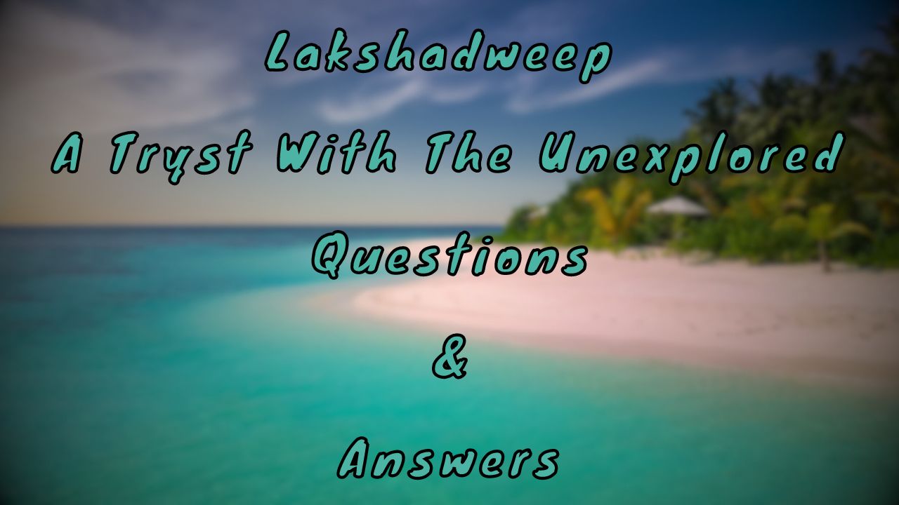 Lakshadweep A Tryst With The Unexplored Questions & Answers