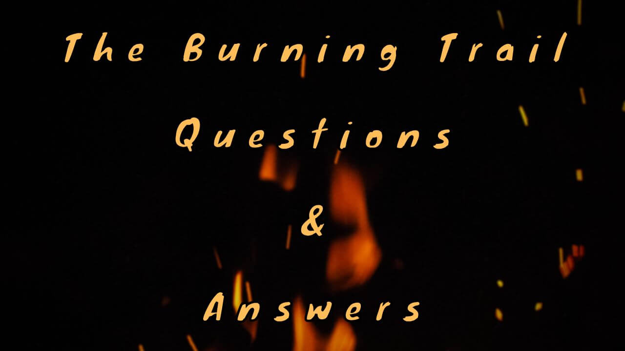 The Burning Trail Questions & Answers