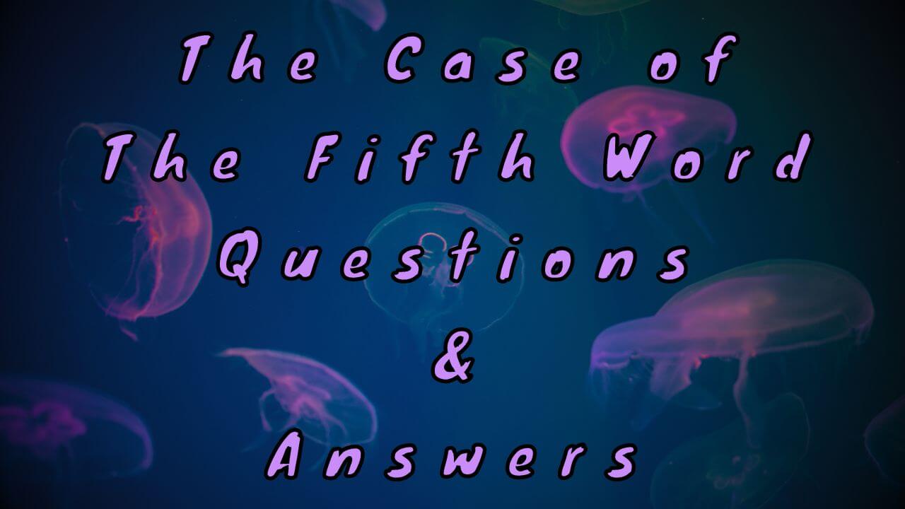 The Case of The Fifth Word Questions & Answers