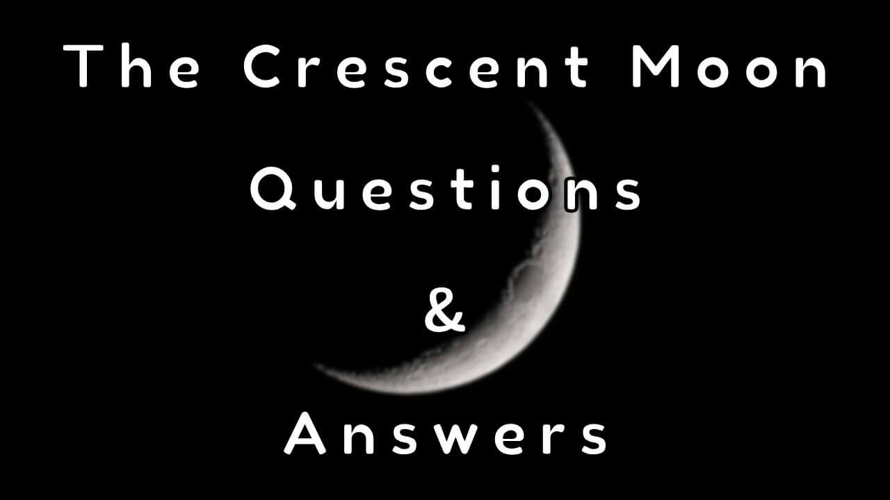 The Crescent Moon Questions & Answers