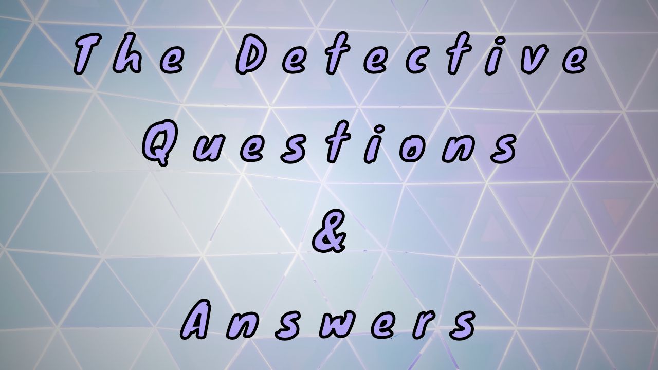 The Detective Questions & Answers