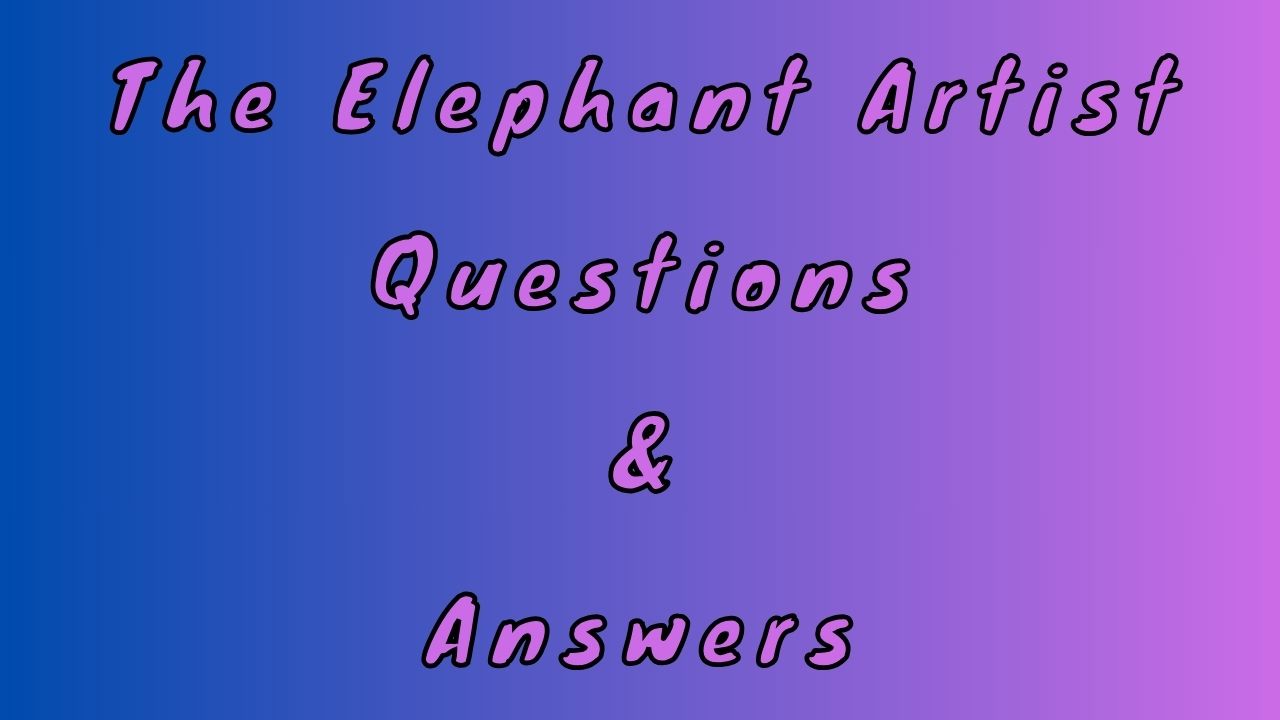 The Elephant Artist Questions & Answers