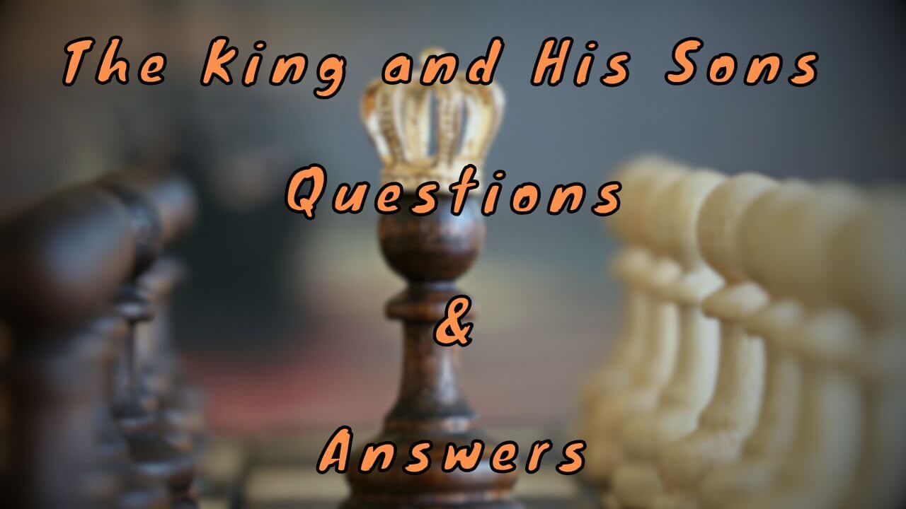 The King and His Sons Questions & Answers