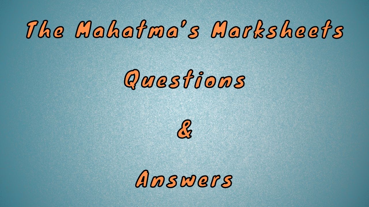 The Mahatma’s Marksheets Questions & Answers