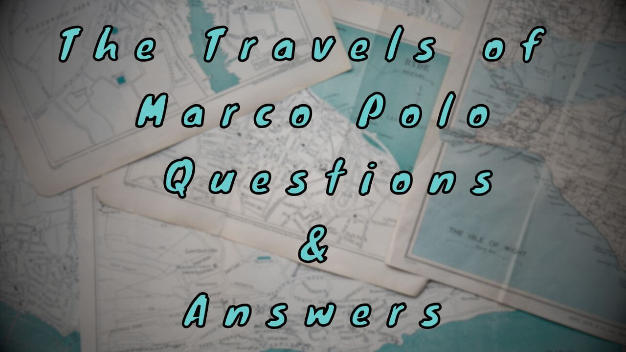 The Travels of Marco Polo Questions & Answers