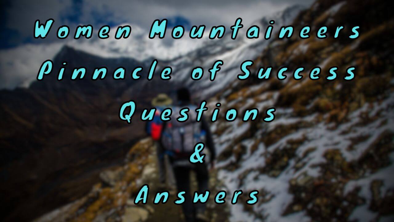 Women Mountaineers Pinnacle of Success Questions & Answers