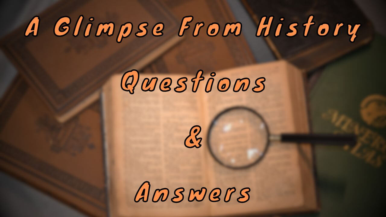 A Glimpse From History Questions & Answers