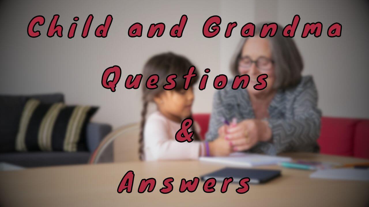 Child and Grandma Questions & Answers