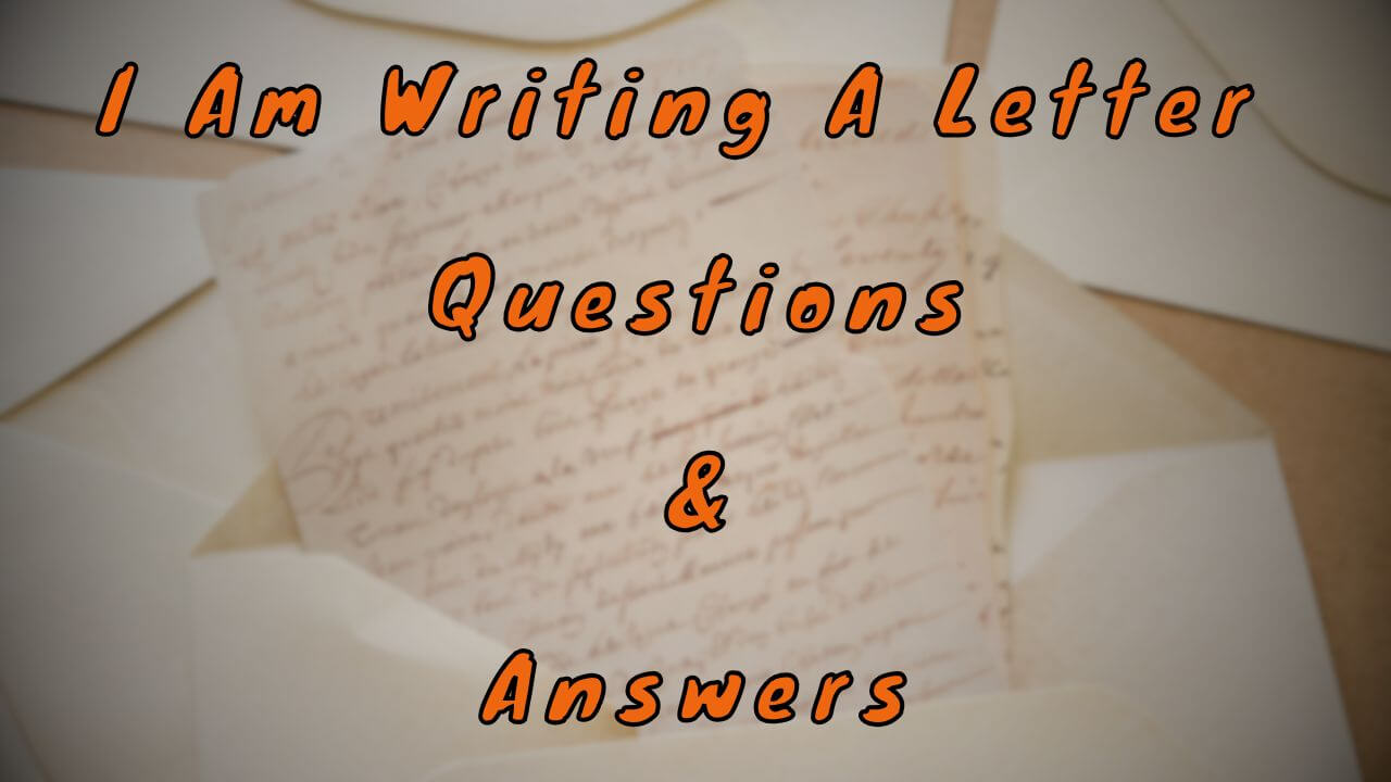 I Am Writing A Letter Questions & Answers